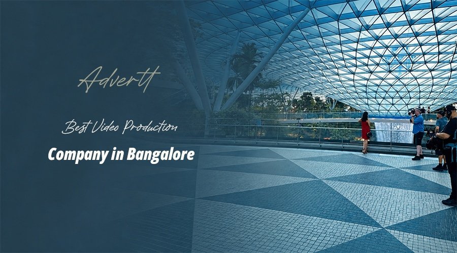 Why your business needs the best video production company in Bangalore Adverttnow Best Video Production Company In Bangalore